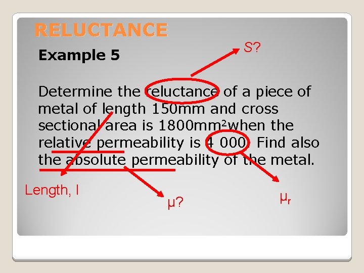 RELUCTANCE Example 5 S? Determine the reluctance of a piece of metal of length