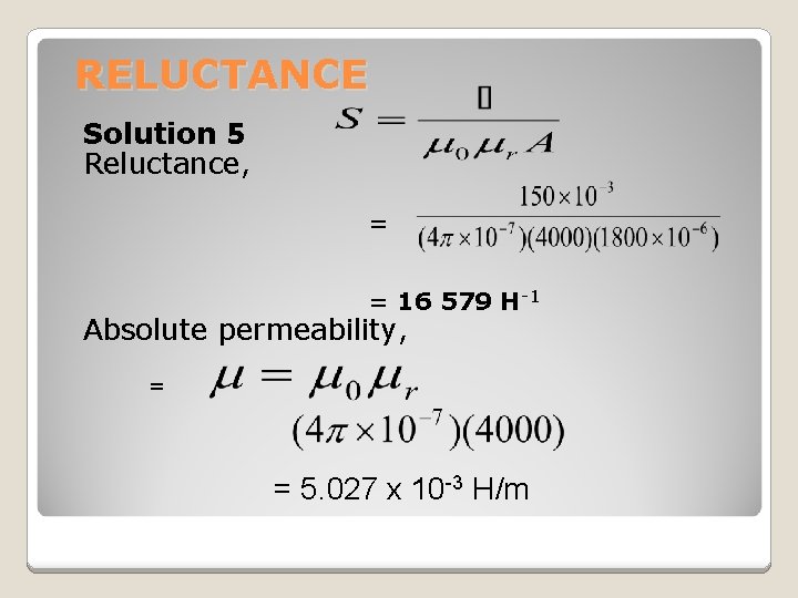 RELUCTANCE Solution 5 Reluctance, = = 16 579 H-1 Absolute permeability, = = 5.
