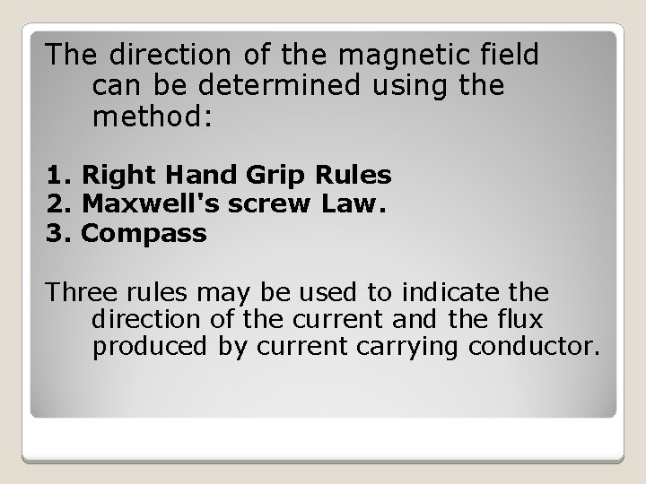 The direction of the magnetic field can be determined using the method: 1. Right