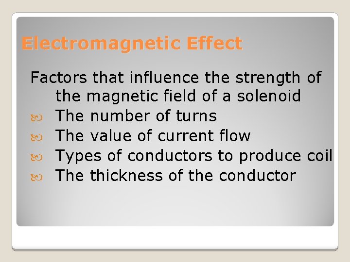 Electromagnetic Effect Factors that influence the strength of the magnetic field of a solenoid