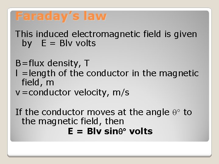 Faraday’s law This induced electromagnetic field is given by E = Blv volts B=flux
