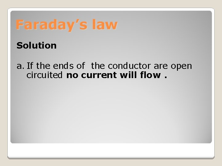 Faraday’s law Solution a. If the ends of the conductor are open circuited no