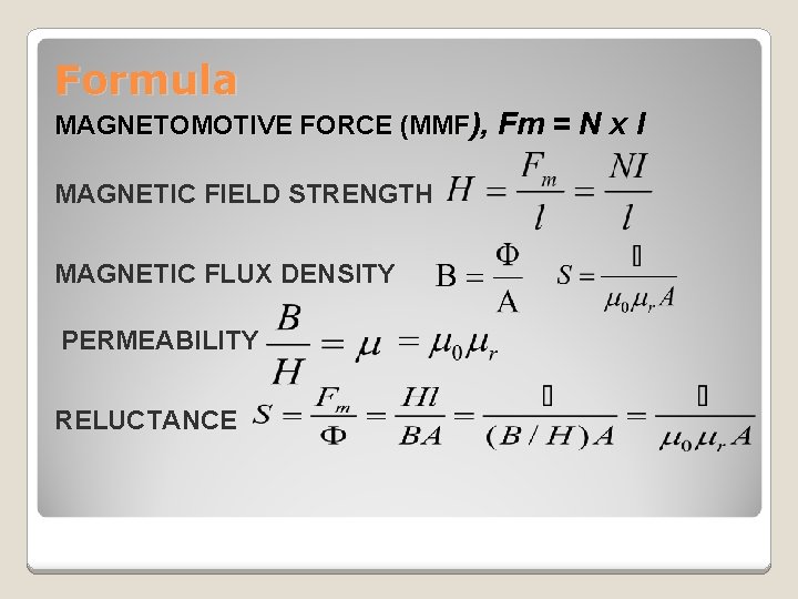 Formula MAGNETOMOTIVE FORCE (MMF), Fm = N x I MAGNETIC FIELD STRENGTH MAGNETIC FLUX