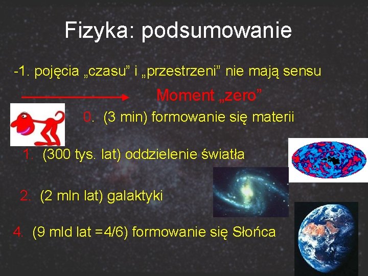 Fizyka: podsumowanie -1. pojęcia „czasu” i „przestrzeni” nie mają sensu Moment „zero” 0. (3