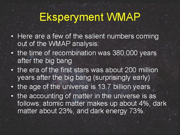 Eksperyment WMAP • Here a few of the salient numbers coming out of the