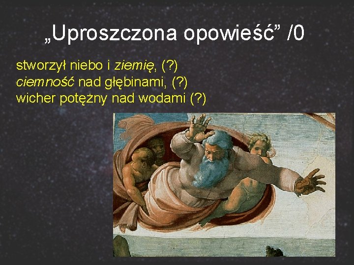 „Uproszczona opowieść” /0 stworzył niebo i ziemię, (? ) ciemność nad głębinami, (? )