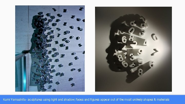 Kumi Yamashita - sculptures using light and shadow; faces and figures appear out of