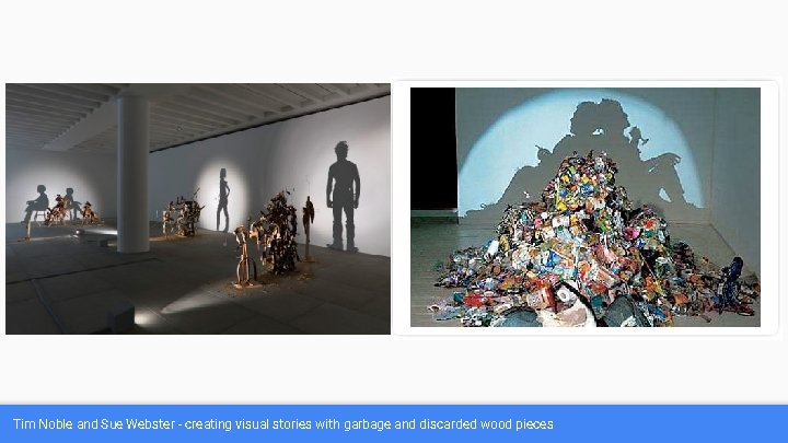 Tim Noble and Sue Webster - creating visual stories with garbage and discarded wood