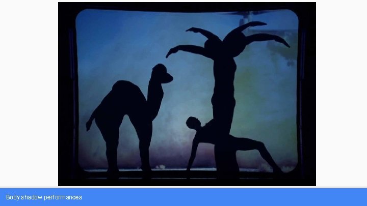 Body shadow performances 
