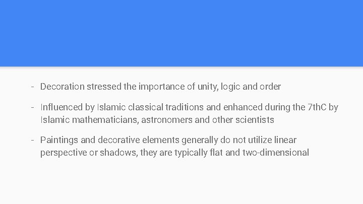 - Decoration stressed the importance of unity, logic and order - Influenced by Islamic