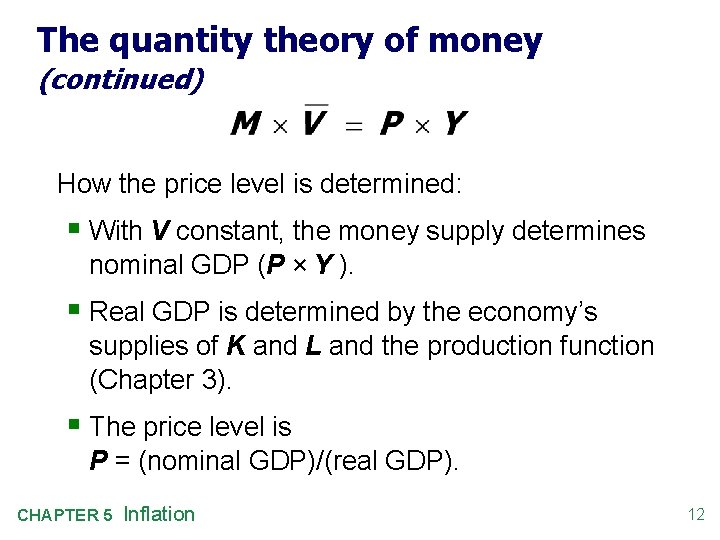 The quantity theory of money (continued) How the price level is determined: § With