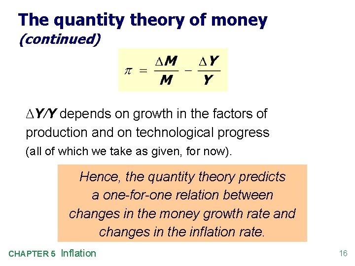 The quantity theory of money (continued) ΔY/Y depends on growth in the factors of