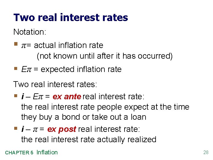 Two real interest rates Notation: § π = actual inflation rate (not known until
