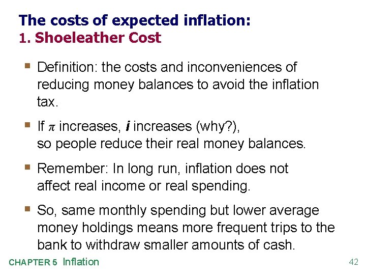 The costs of expected inflation: 1. Shoeleather Cost § Definition: the costs and inconveniences