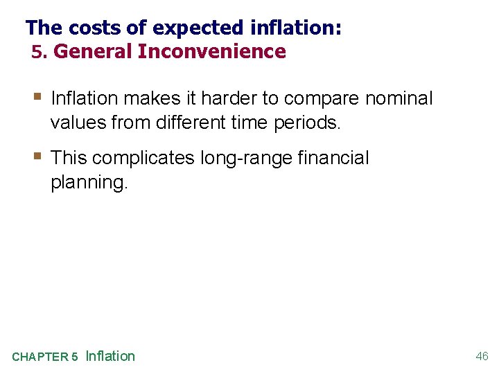 The costs of expected inflation: 5. General Inconvenience § Inflation makes it harder to