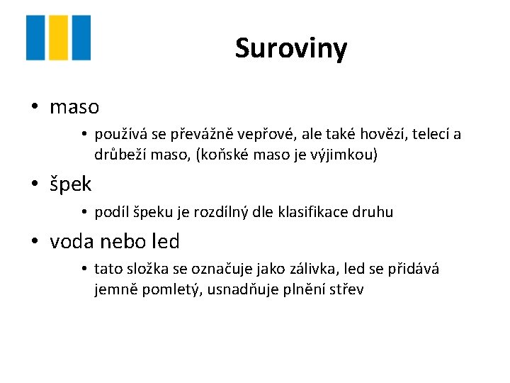 Suroviny • maso • používá se převážně vepřové, ale také hovězí, telecí a drůbeží