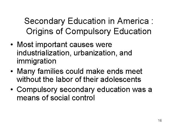 Secondary Education in America : Origins of Compulsory Education • Most important causes were