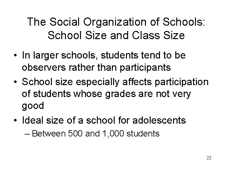 The Social Organization of Schools: School Size and Class Size • In larger schools,