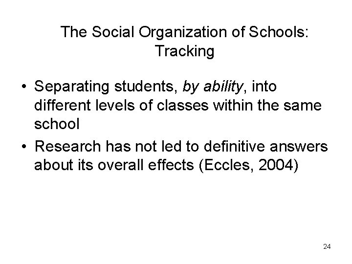 The Social Organization of Schools: Tracking • Separating students, by ability, into different levels