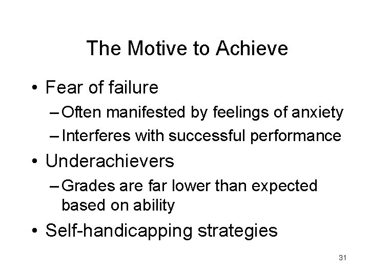 The Motive to Achieve • Fear of failure – Often manifested by feelings of