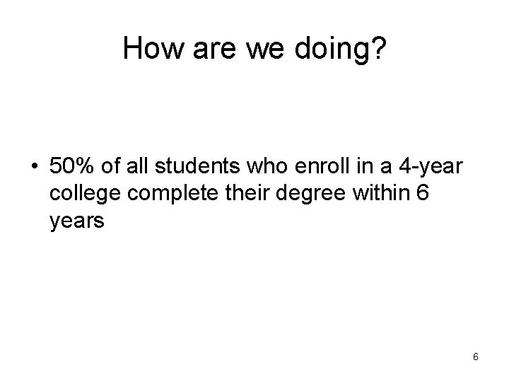 How are we doing? • 50% of all students who enroll in a 4