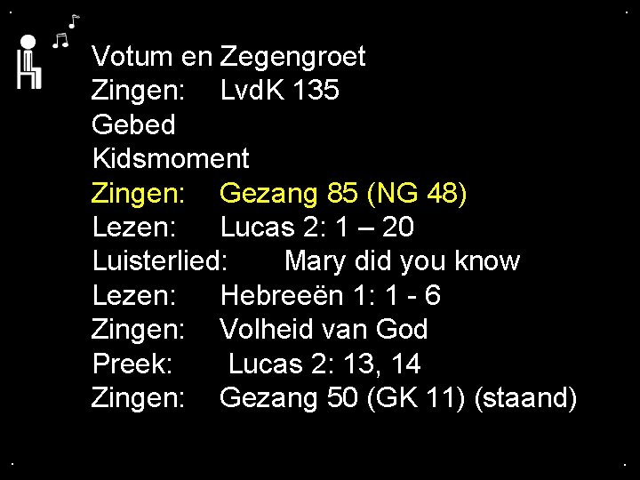 . . Votum en Zegengroet Zingen: Lvd. K 135 Gebed Kidsmoment Zingen: Gezang 85