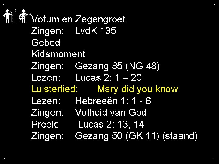 . . Votum en Zegengroet Zingen: Lvd. K 135 Gebed Kidsmoment Zingen: Gezang 85