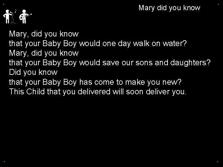 . Mary did you know . Mary, did you know that your Baby Boy