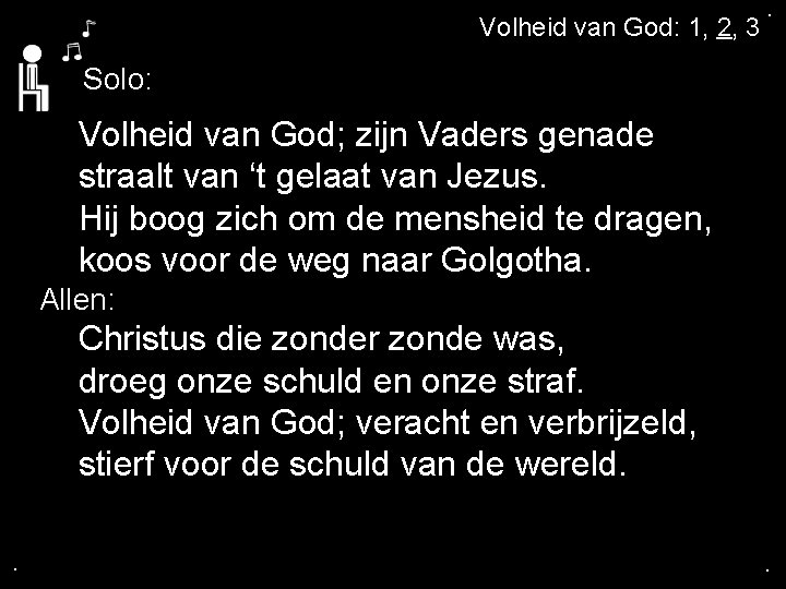 . Volheid van God: 1, 2, 3 . Solo: Volheid van God; zijn Vaders