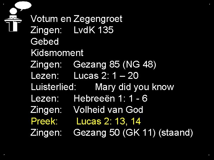 . . Votum en Zegengroet Zingen: Lvd. K 135 Gebed Kidsmoment Zingen: Gezang 85