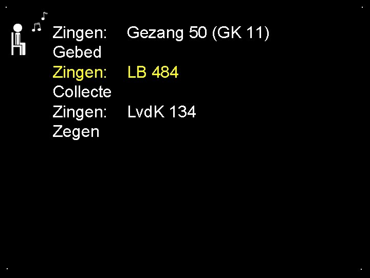 . . Zingen: Gezang 50 (GK 11) Gebed Zingen: LB 484 Collecte Zingen: Lvd.