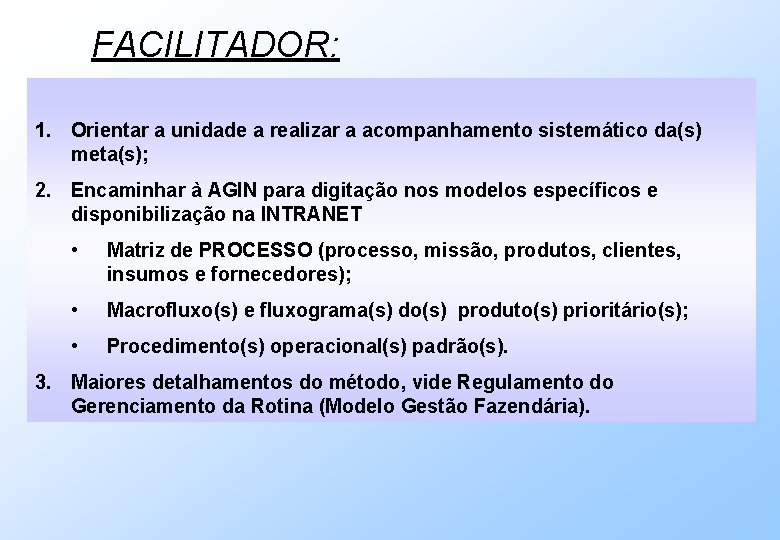 FACILITADOR: 1. Orientar a unidade a realizar a acompanhamento sistemático da(s) meta(s); 2. Encaminhar