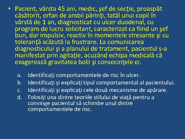  • Pacient, vârsta 45 ani, medic, şef de secţie, proaspăt căsătorit, orfan de