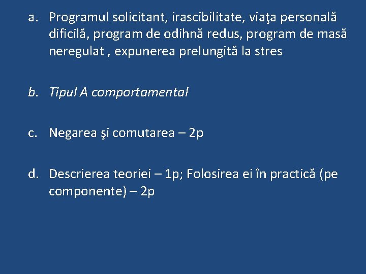 a. Programul solicitant, irascibilitate, viaţa personală dificilă, program de odihnă redus, program de masă