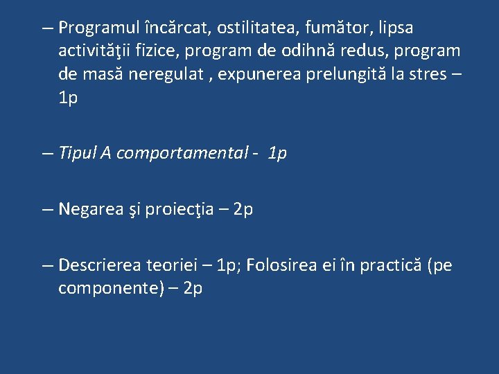 – Programul încărcat, ostilitatea, fumător, lipsa activităţii fizice, program de odihnă redus, program de