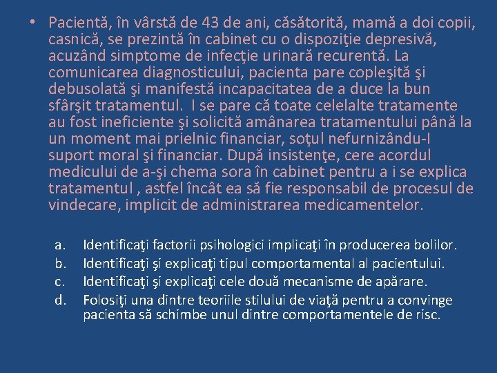  • Pacientă, în vârstă de 43 de ani, căsătorită, mamă a doi copii,