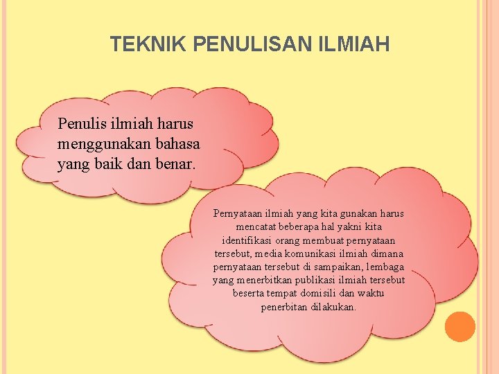 TEKNIK PENULISAN ILMIAH Penulis ilmiah harus menggunakan bahasa yang baik dan benar. Pernyataan ilmiah