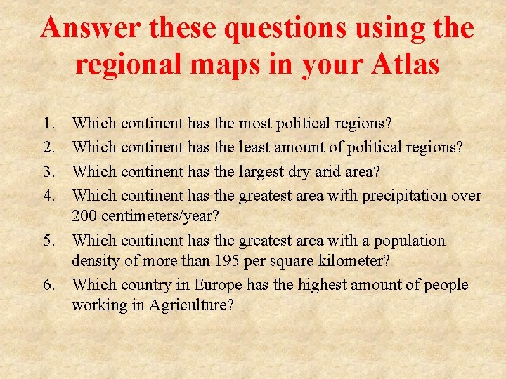 Answer these questions using the regional maps in your Atlas 1. 2. 3. 4.