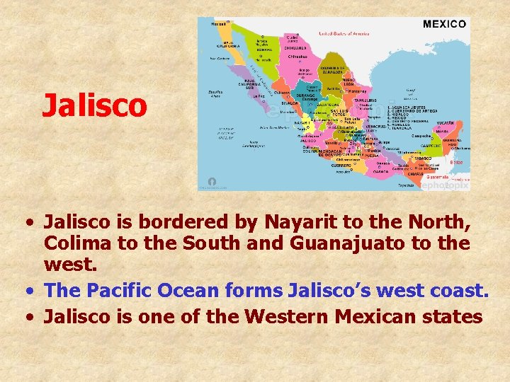Jalisco • Jalisco is bordered by Nayarit to the North, Colima to the South