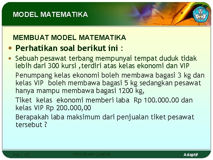 MODEL MATEMATIKA MEMBUAT MODEL MATEMATIKA • Perhatikan soal berikut ini : • Sebuah pesawat