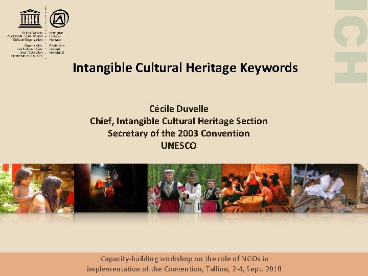 Cécile Duvelle Chief, Intangible Cultural Heritage Section Secretary of the 2003 Convention UNESCO Capacity-building