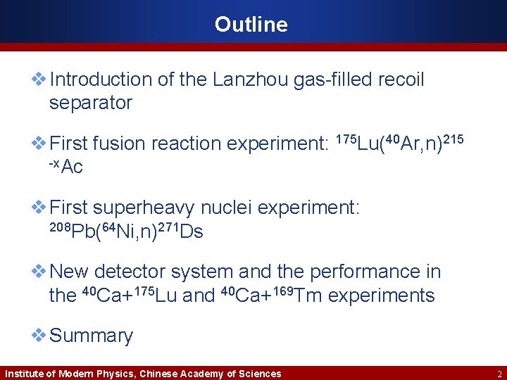 Outline v Introduction of the Lanzhou gas-filled recoil separator v First fusion reaction experiment: