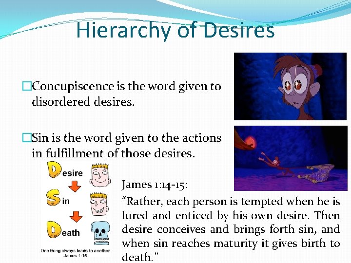 Hierarchy of Desires �Concupiscence is the word given to disordered desires. �Sin is the