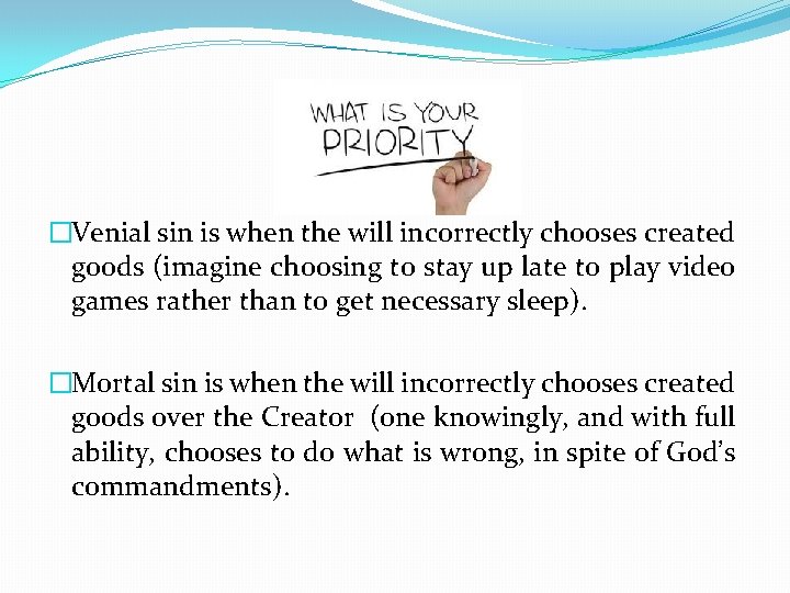 �Venial sin is when the will incorrectly chooses created goods (imagine choosing to stay