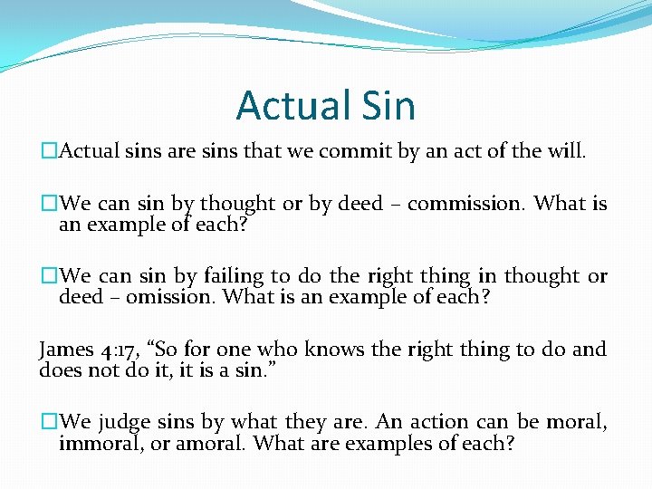 Actual Sin �Actual sins are sins that we commit by an act of the