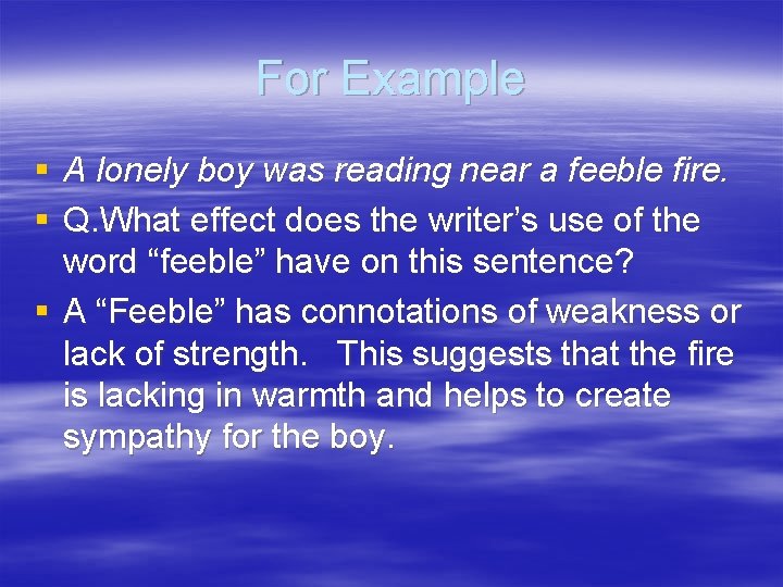 For Example § A lonely boy was reading near a feeble fire. § Q.