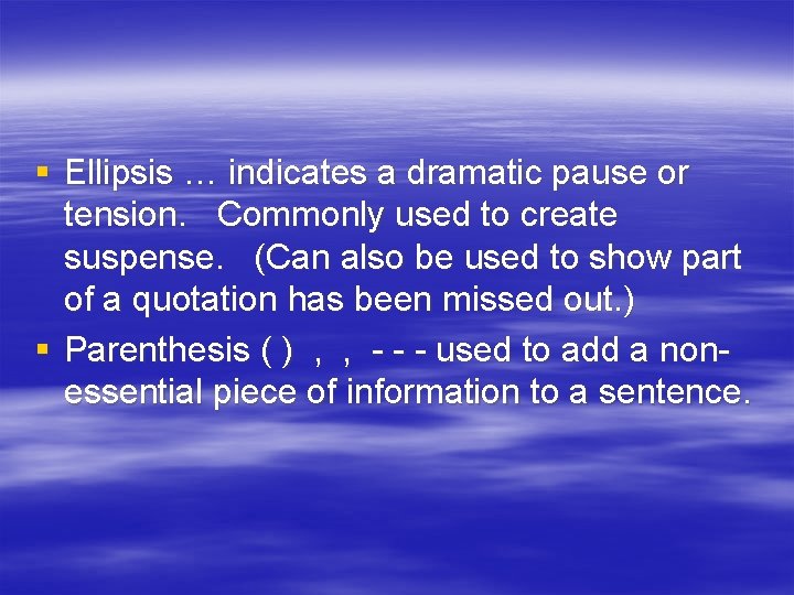 § Ellipsis … indicates a dramatic pause or tension. Commonly used to create suspense.