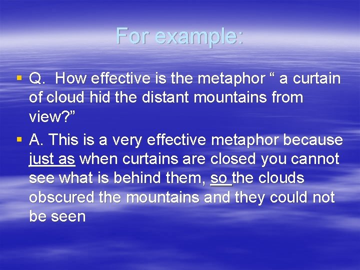 For example: § Q. How effective is the metaphor “ a curtain of cloud