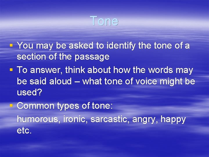 Tone § You may be asked to identify the tone of a section of