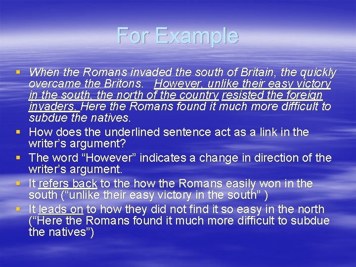 For Example § When the Romans invaded the south of Britain, the quickly overcame